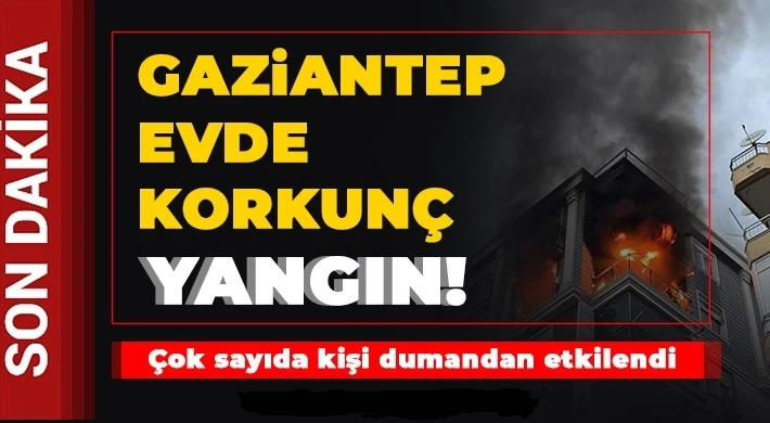 Gaziantep'te evde çıkan yangın korku dolu anlar yaşattı: 9 yaralı