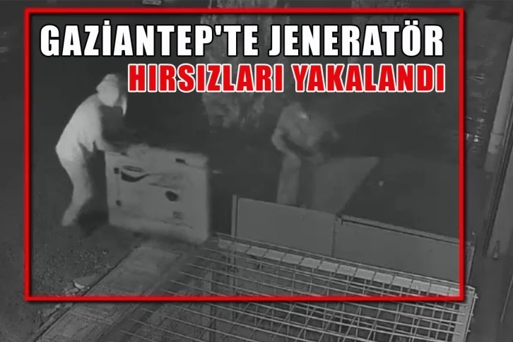 Gaziantep'te Jeneratör hırsızları yakalandı