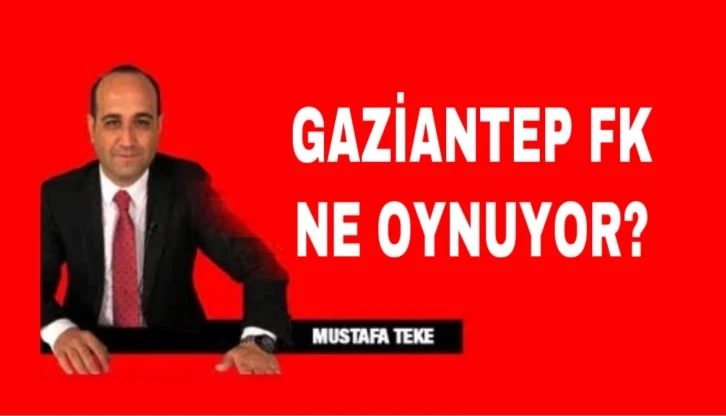 Mustafa Teke Yazdı.. Gaziantep FK ne oynuyor?