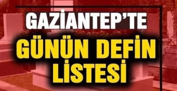 15 Mayıs 2024 Gaziantep'in Üzen Defin Listesi