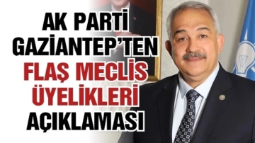 AK Parti Gaziantep’ten Flaş Meclis Üyelikleri Açıklaması