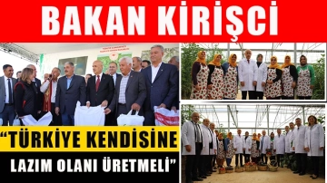 Bakan Kirişci: “Türkiye kendisine lazım olanı üretmeli”