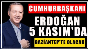 Cumhurbaşkanı Erdoğan 5 Kasım'da Gaziantep'te olacak