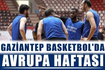 Gaziantep Basketbol'da Avrupa haftası