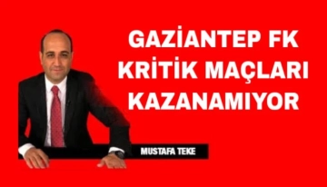 Gaziantep FK Kritik maçları kazanamıyor