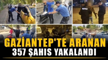 Gaziantep'te Aranan 357 şahıs yakalandı