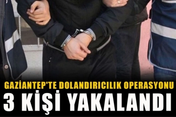 Gaziantep'te dolandırıcılık operasyonu! 3 kişi yakalandı