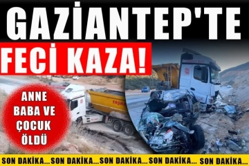 Gaziantep'te feci kaza: 3 ölü