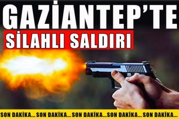 Gaziantep'te Silahlı Saldırı
