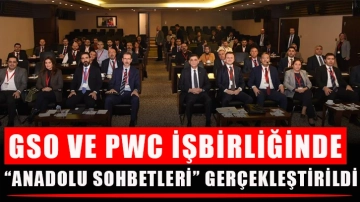 GSO ve PWC İşbirliğinde “Anadolu Sohbetleri” gerçekleştirildi