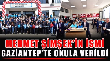Mehmet Şimşek’in ismi, Gaziantep'te okula verildi