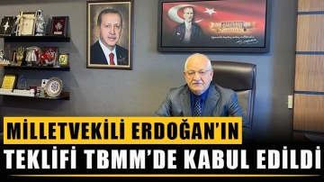 Milletvekili Erdoğan’ın Teklifi TBMM’de Kabul Edildi