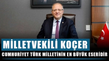 Milletvekili Koçer, “Cumhuriyet Türk milletinin en büyük eseridir”