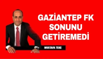 Mustafa Teke Yazdı.. GAZİANTEP FK SONUNU GETİREMEDİ